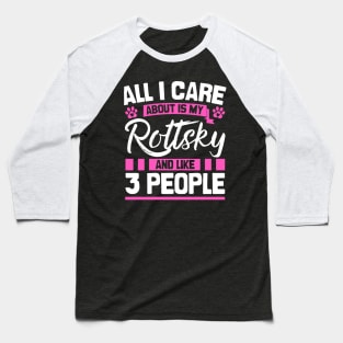 All I Care About Is My Rottsky And Like 3 People Baseball T-Shirt